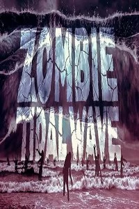 Постер Приливная волна зомби (Zombie Tidal Wave)