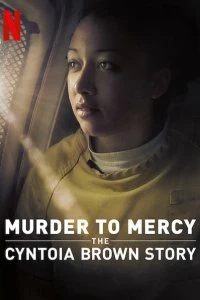 Постер Убийство к милосердию: история Синтоиа Брауна (Murder to Mercy: The Cyntoia Brown Story)