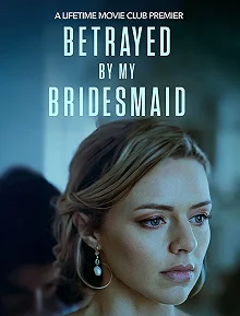 Постер Коварная подружка невесты (Betrayed by My Bridesmaid)