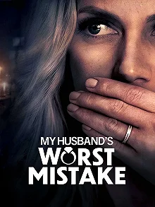 Постер Роковая ошибка моего мужа (My Husband's Worst Mistake)